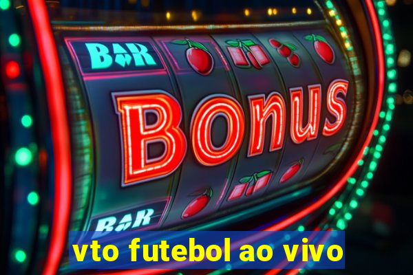 vto futebol ao vivo